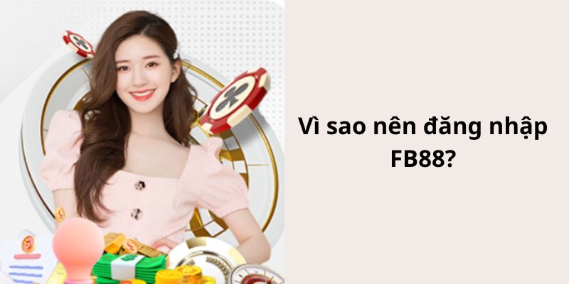Lý do nên tiến hành việc truy cập tài khoản tại FB88
