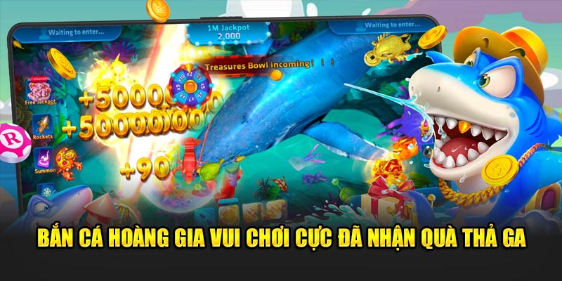 Bắn Cá Hoàng Gia Là Gì? Giới Thiệu Game Đổi Thưởng Cực Đã