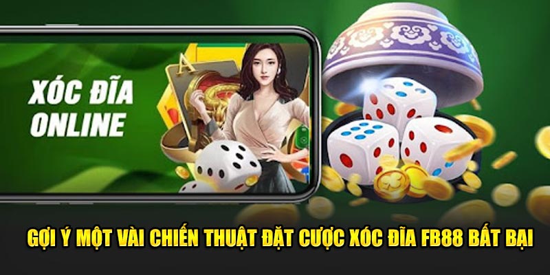 Gợi ý một vài chiến thuật đặt cược xóc đĩa FB88 bất bại