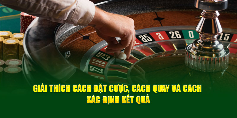 Giải thích cách đặt cược, cách quay và cách xác định kết quả