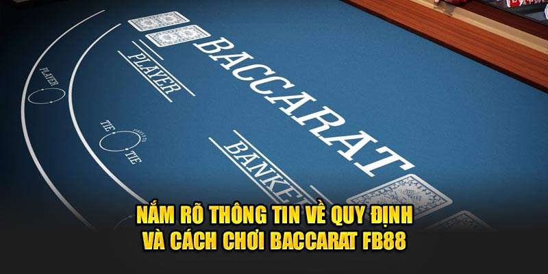 Nắm rõ thông tin về quy định và cách chơi Baccarat FB88