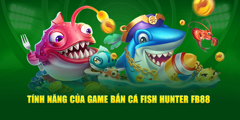 Tính năng của game bắn cá Fish Hunter FB88