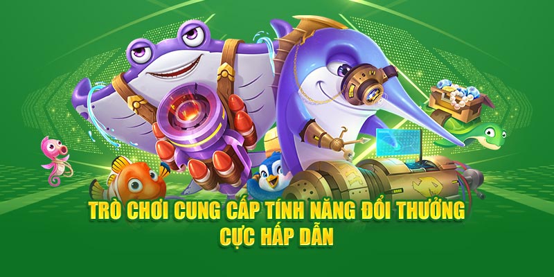 Trò chơi cung cấp tính năng đổi thưởng cực hấp dẫn